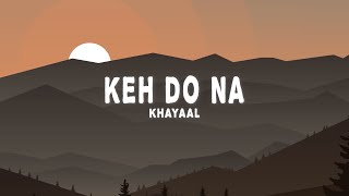 Khayaal - Keh Do Na (Lyrics)