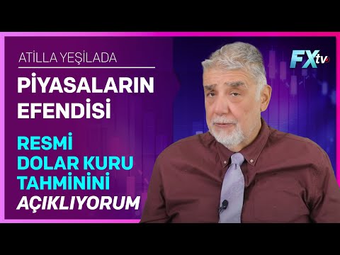 Piyasaların Efendisi: Resmi Dolar Kuru Tahminini Açıklıyorum | Atilla Yeşilada