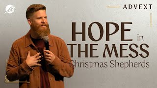 Hope Shows Up in the Mess | The Shepherds' Christmas Story