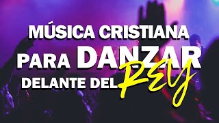 ALABANZAS PARA DANZAR / MÚSICA CRISTIANA PARA TENER UN GOZO ESPÍRITUAL