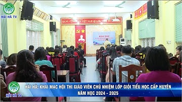HẢI HÀ: KHAI MẠC HỘI THI GIÁO VIÊN CHỦ NHIỆM LỚP GIỎI TIỂU HỌC CẤP HUYỆN NĂM HỌC 2024 - 2025