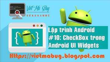 Lập trình android - Bài 10: "CheckBox trong Android UI Widgets"