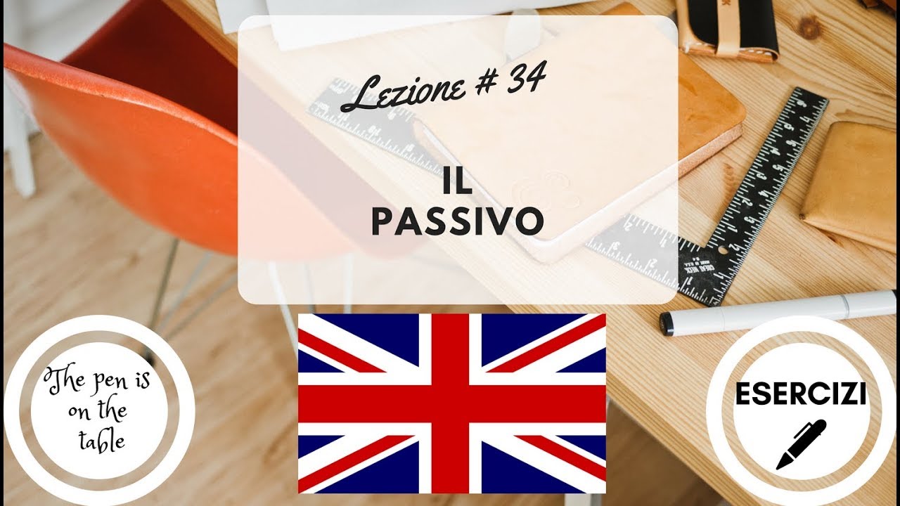 Lezioni Di Inglese Lezione 34 Il Passivo 1 Con Esercizi Youtube