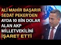 Ali Mahir Başarır Sedat Peker'den ayda 10 bin dolar alan  AKP milletvekilini işaret etti