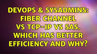 Famous DevOps & SysAdmins: Fiber Channel vs TCP-IP vs SAS. Which has better efficiency and why? Profile
