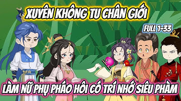 Xuyên Không Tu Chân Giới Làm Nữ Phụ Pháo Hôi Có Trí Nhớ Siêu Phàm Full 1-33