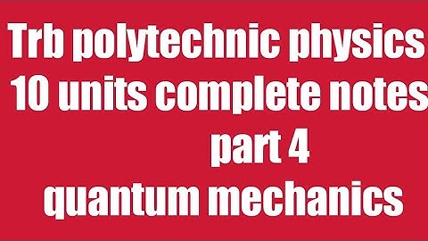 part 4 quantum mechanics / Trb polytechnic complete 10 units notes