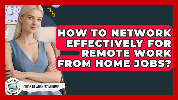 How To Network Effectively For Remote Work From Home Jobs? | Guide To Work From Home