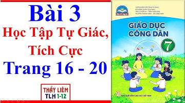 Giáo Dục Công Dân 7 Bài 3 | Học Tập Tự Giác Tích Cực | Trang 16 – 20 | Chân Trời Sáng Tạo