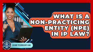 What Is A Non-Practicing Entity (NPE) In IP Law? - AI and Technology Law