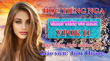 Bài 11: Huỳnh Phong học giao tiếp trong 1 tháng  | Thầy Hàng dạy Tiếng Nga online 1:1