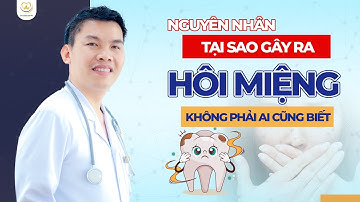 Nguyên Nhân Gây Ra Hôi Miệng Và Cách Chăm Sóc Như Thế Nào | Bác sĩ Trung Long Biên