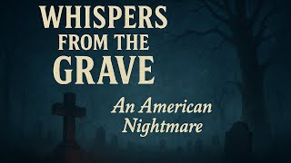 Whispers from the Grave: An American Nightmare | Red, White, and Stories