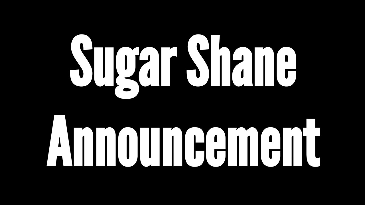 Sugar Shane Announcement Revealed!!! YouTube