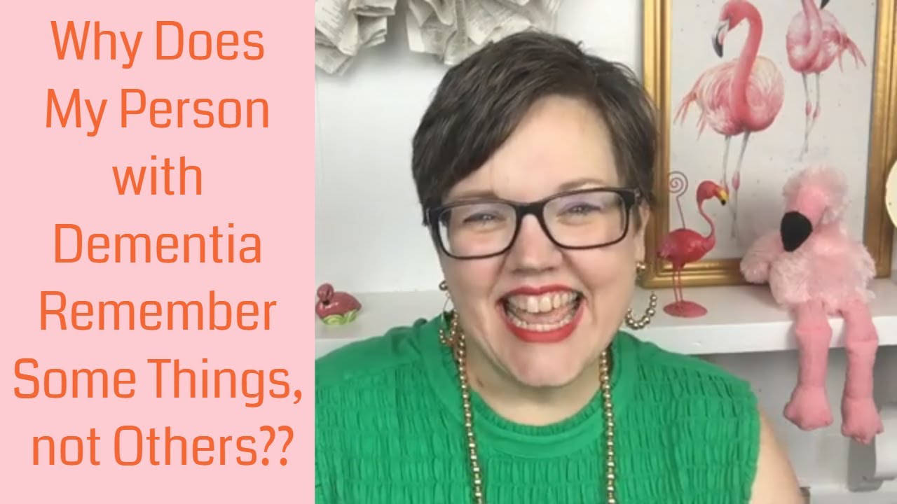 Why Does A Person W Dementia Remember Some Things And Not Others