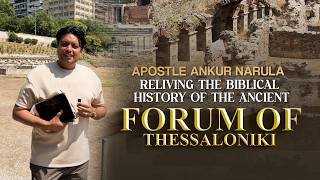 Apostle Ankur Narula Reliving The Biblical History Of The Ancient Forum Of Thessaloniki