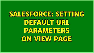 Salesforce: Setting default URL parameters on view page (2 Solutions!!)