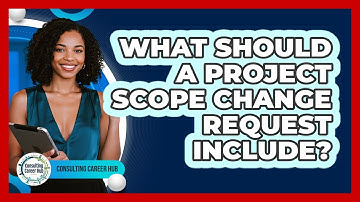 What Should a Project Scope Change Request Include?