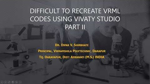 VRML CODES DIFFICULT TO RECREATE USING VIVATY STUDIO BY DR DIPAK SHIRBHATE