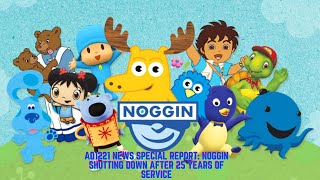 AD1221 News Special Report: Noggin Shutting Down after 25 years of service