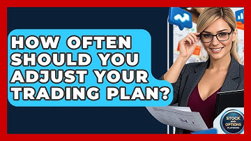 How Often Should You Adjust Your Trading Plan? - Stock and Options Playbook