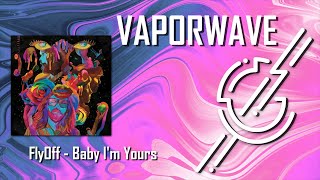 FlyOff - Baby I'm Yours // VAPORWAVE