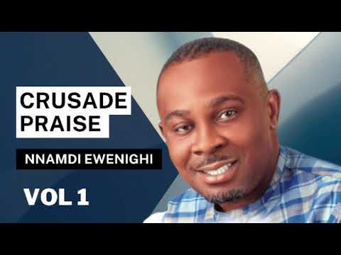 Crusade Praise Vol 1  Nnamdi Ewenighi Latest Nigerian Gospel Music 2023
