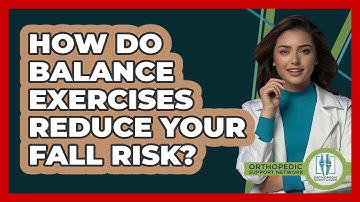 How Do Balance Exercises Reduce Your Fall Risk? - Orthopedic Support Network