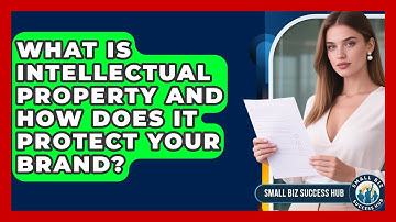 What Is Intellectual Property And How Does It Protect Your Brand? - Small Biz Success Hub