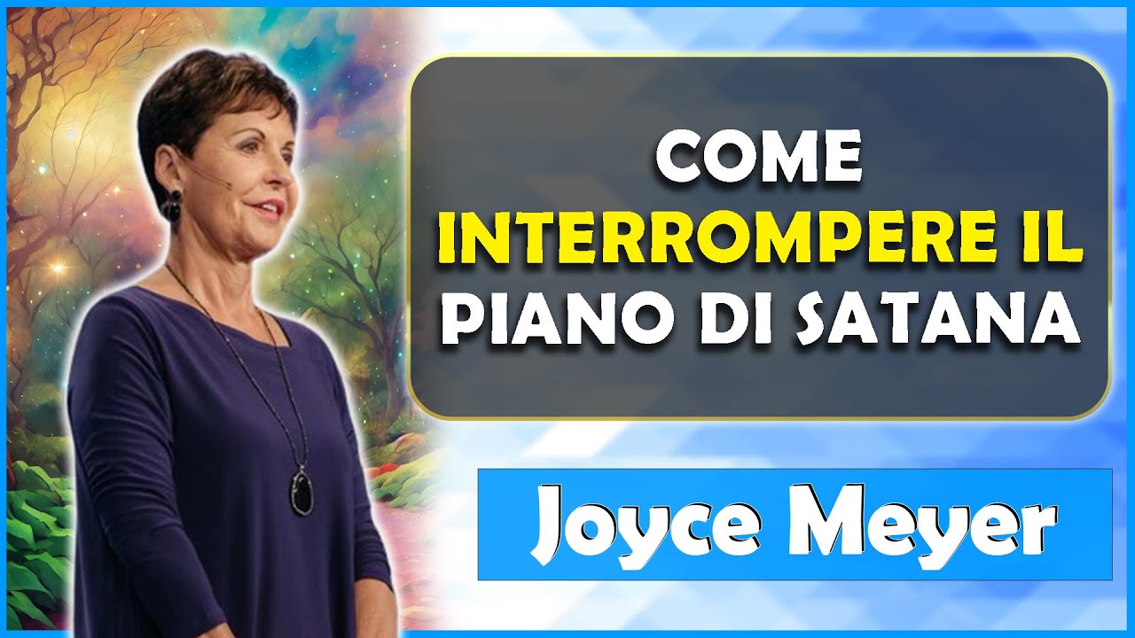 Joyce Meyer Sermoni Ministeri Italiano 2023 | Come interrompere il piano di Satana
