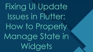 Fixing UI Update Issues in Flutter: How to Properly Manage State in Widgets