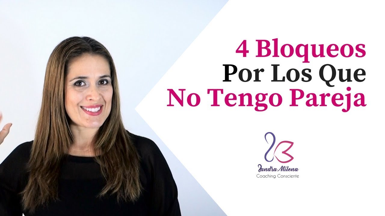 4 Bloqueos Por Los Que No Tengo Pareja - YouTube