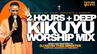 DEEP KIKUYU WORSHIP MIX 2 HOURS   || NYIMBO CIA MAHOYA MIX || DJ KEVIN THEE MINISTER