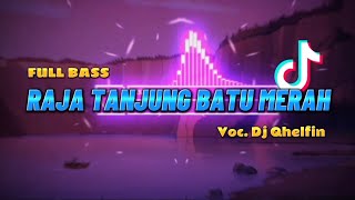 DJ RAJA TANJUNG BATU MERAH || REMIX FULL BASS || Voc. @DjQhelfin || TERBARU 2023❗