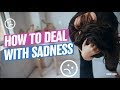 How to deal with sadness