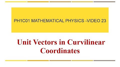 MP23  Unit Vectors in Curvilinear Coordinates