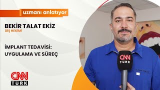 CNNTURK | UZMANI ANLATIYOR |  İMPLANT TEDAVİSİ: UYGULAMA VE SÜREÇ | BEKİR TALAT EKİZ |