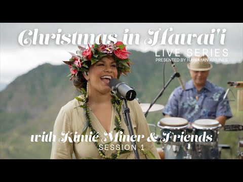 "Christmas in Hawaiʻi" LIVE SERIES with Kimié Miner & Friends - Session 1