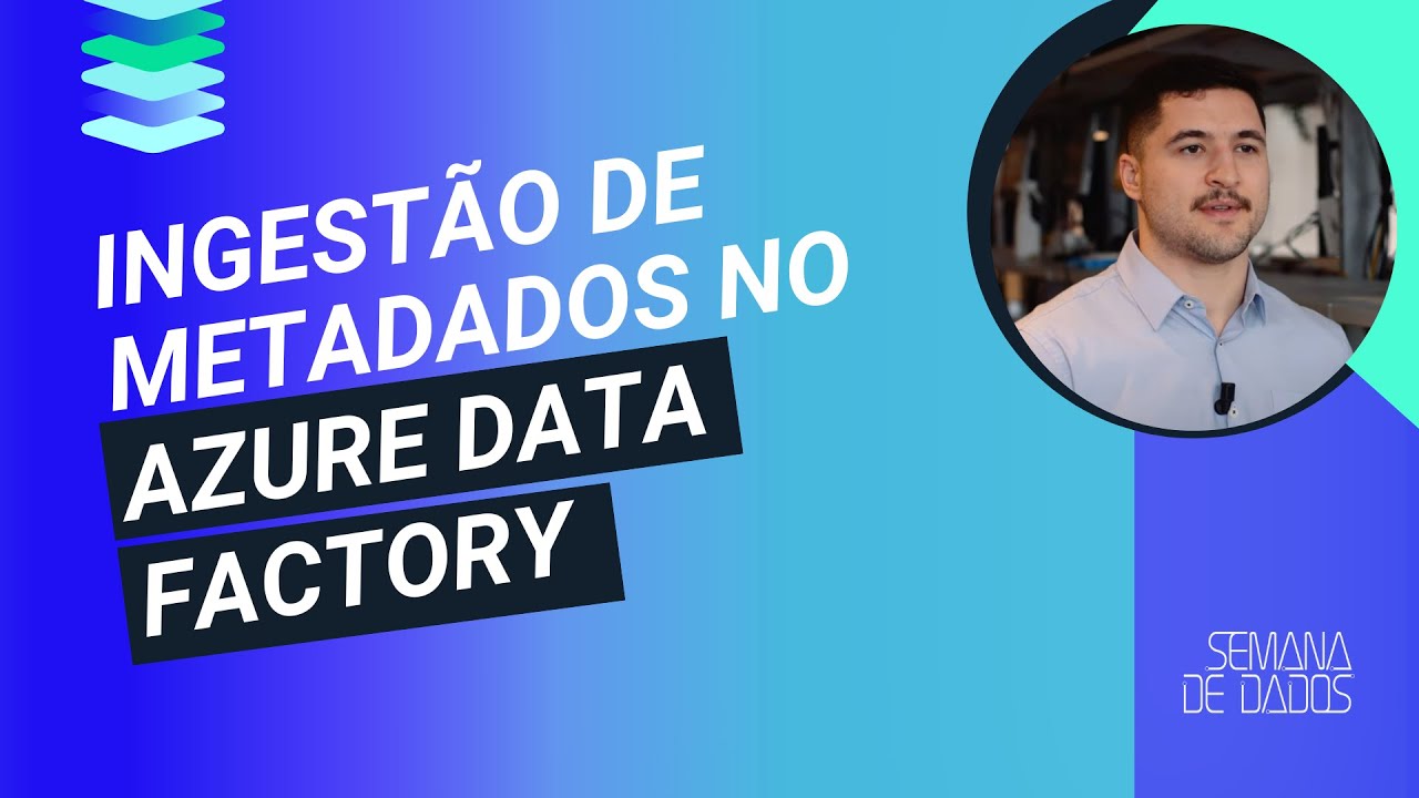 Ingestão de Metadados no Data Factory | Semana de Dados 2025 - YouTube