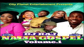 DJ RAJ TOP NAIJA GOSPEL PRAISE AND WORSHIP (Nigerian Greatest Gospel Hits Of All Time)