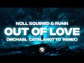 Noll Squired & RUNN - Out of Love (Michael Catalanotto Remix)