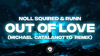 Noll Squired & RUNN - Out of Love (Michael Catalanotto Remix)