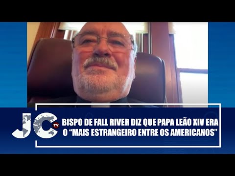 Bispo de Fall River diz que Papa Leão XIV era o "mais estrangeiro entre os americanos"–JCTV–08/05/25