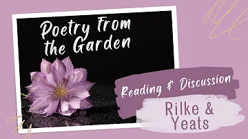 Poetry from the Garden: Rilke & Yeats. Reading & Discussion Audio Series by Eve's Garden