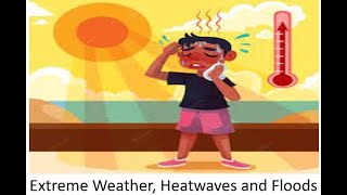 Extreme Weather and Heatwaves and Floods