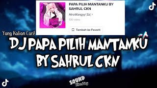 DJ PAPA PILIH MANTANKU BY SAHRUL CKN | Viral DiTiktok