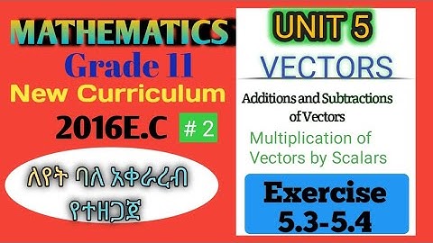 Grade 11 Maths Unit 5 Vectors Exercise 5.3-5.4 || Part 2 Maths With Fikru||New Curriculum