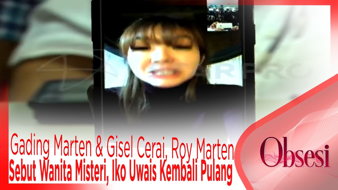 Gading Marten & Gisel Cerai, Roy Marten Sebut Wanita Misteri, Iko Uwais Kembali Pulang - OBSESI