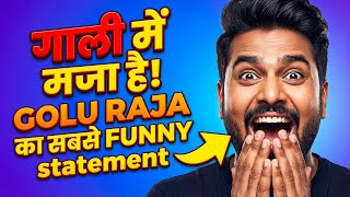 गाली में मजा है! Golu Raja का सबसे FUNNY statement 🎤🔥