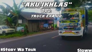 #STORYWATRUK30DETIK || Truck Exa Uq || Lagu AKU IKHLAS Versi Truk⚠